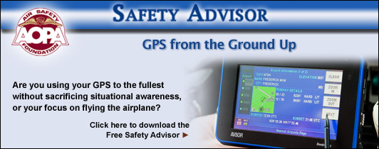 Are you using your GPS to the fullest without sacrificing situational awareness, or your focus on flying the airplane?  Click here to download the Air Safety Foundations Free Safety Advisor, GPS from the Ground Up.